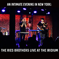 Ries Brothers - An Intimate Evening In New York: The Ries Brothers (Live At The Iridium)