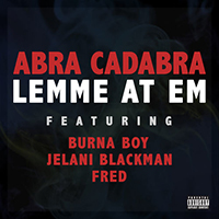 Abra Cadabra - Lemme At Em (feat. Burna Boy, Jelani Blackman, Fred) (Single)
