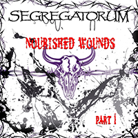 Segregatorum - Nourished Wounds, Pt. 1 (Single)