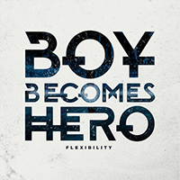 Boy Becomes Hero - Flexibility (Single)