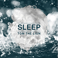 Tom The Lion - Sleep (Deluxe Edition)