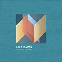 I See Rivers - Deep & Rolling Green