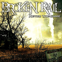 BrokenRail - Never the Same (Then and Now Edition)