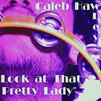 Hawley, Caleb - Look At That Pretty Lady (Single)