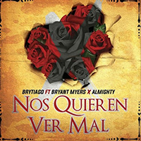 Brytiago - Nos Quieren Ver Mal (feat. Bryant Myers & Almighty) (Single)