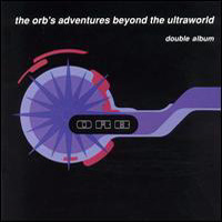 Orb (GBR) - The Orb's Adventures Beyond the Ultraworld (2 CD)