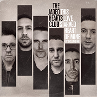 Jaded Hearts Club - This Love Starved Heart of Mine (It's Killing Me) (Single)