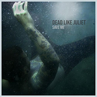 Dead Like Juliet - Save Me (Single)