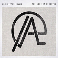 Archetypes Collide - Too Good at Goodbyes (Single)