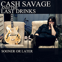 Cash Savage and the Last Drinks - Sooner or Later (Single)