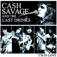 Cash Savage and the Last Drinks - I'm In Love (Single)