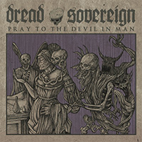 Dread Sovereign - Pray To The Devil In Man (EP)