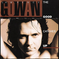 Gowan - The Good Catches Up