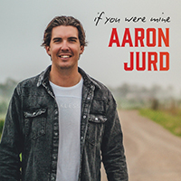 Jurd, Aaron - If You Were Mine (Single)