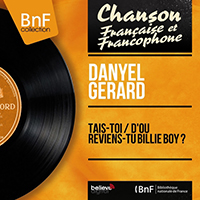Gerard, Danyel - Tais-toi / D'ou reviens-tu Billie Boy? (Mono version, Reissue 2014) (feat. Jean Bouchety et son orchestre) (Single)