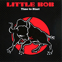 Little Bob Story - Time To Blast