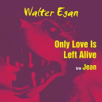 Walter Egan - Only Love Is Left Alive (Single)