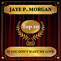 Jaye P. Morgan - If You Don't Want My Love (Billboard Hot 100 - No 12) (Single)