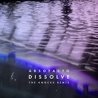 Absofacto - Dissolve (The Knocks Remix)