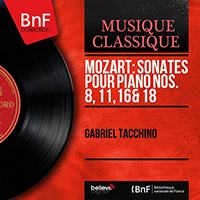 Tacchino, Gabriel - Mozart: Sonates pour piano Nos. 8, 11, 16 & 18 (Stereo Version)