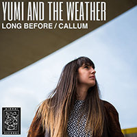 Yumi And The Weather - Long Before / Callum (Single)