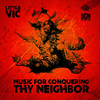Little Vic - Music For Conquering Thy Neighbor