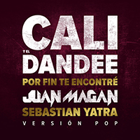 Cali Y El Dandee - Por Fin Te Encontre (Version Pop, feat. Juan Magan, Sebastian Yatra) (Single)