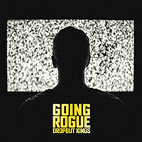 Dropout Kings - Going Rogue (Single)