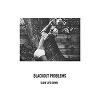 Blackout Problems - Slow Life Down (Single)