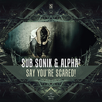 Sub Sonik - Say You're Scared! (feat. Alpha2) (Single)
