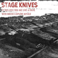 Stage Knives - In This Love You Are Like A Knife With Which I Explore Myself (EP)
