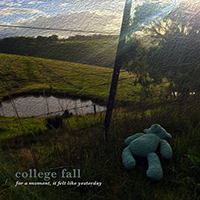 College Fall - For A Moment, It Felt Like Yesterday