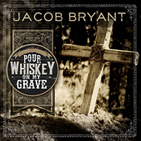 Bryant, Jacob - Pour Whiskey On My Grave (Radio Edit Single)