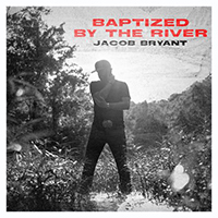 Bryant, Jacob - Baptized By The River (Single)