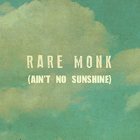 Rare Monk - Ain't No Sunshine (Single)