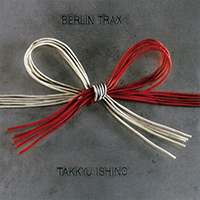 Ishino, Takkyu - Berlin Trax