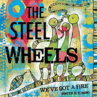 Steel Wheels - We've Got a Fire (Single)