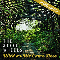 Steel Wheels - Wild as We Came Here (Deluxe Edition)