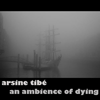Tibe, Arsine - An Ambience Of Dying (Single)