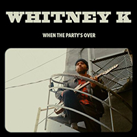 Whitney K - When The Party's Over