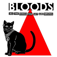 Bloods - All The Things You Say Are Wrong (Single)