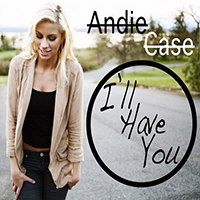 Andie Case - I'll Have You (YouTube Version) (Single)