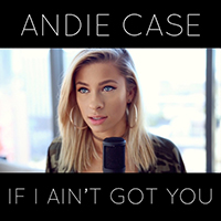 Andie Case - If I Ain't Got You (Single)
