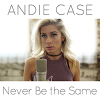Andie Case - Never Be the Same (Single)