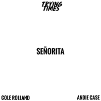 Trying Times - Senorita (feat. Andie Case, Cole Rolland) (Single)