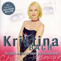 Kristina Bach - Du Bist Verruckt, Dass Du Mich Liebst (Chaoskonigin)
