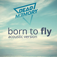 Dead Memory - Born To Fly (Acoustic Version Single)
