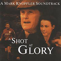 Soundtrack - Movies - Shot At Glory (by Mark Knopfler)
