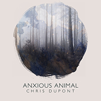 Dupont, Chris  - Anxious Animal