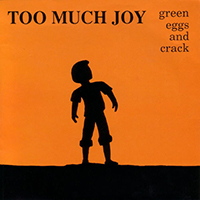 Too Much Joy - Green Eggs And Crack